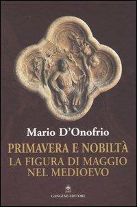 Primavera e nobiltà. La figura di Maggio nel Medioevo - Mario D'Onofrio - copertina