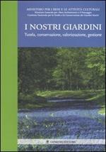 I nostri giardini. Tutela, conservazione, valorizzazione, gestione