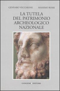 La tutela del patrimonio archeologico nazionale - Gennaro Vecchione,Massimo Rossi - copertina