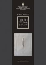 Lucio Fontana. At the roots of spatialism. Catalogo della mostra. Ediz. illustrata