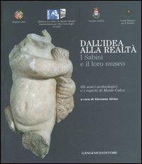 Dall'idea alla realtà. I sabini e il loro museo. Gli scavi archeologici e i reperti di monte Calvo. Catalogo della mostra (Rieti, 22 dicembre 2006-21 gennaio 2007). Ediz. illustrata - copertina