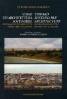 Verso un'architettura sostenibile. Ripensare le nostre città prima che collassino-Toward sustainable architecture. Recreating our cities before they collapse. Ediz. bilingue