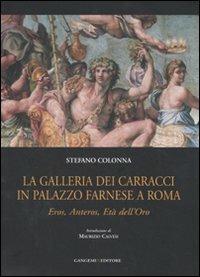 La galleria dei Carracci in palazzo Farnese a Roma. Eros, Anteros, età dell'oro. Ediz. illustrata - Stefano Colonna - copertina