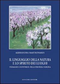 Il linguaggio della natura e lo spirito dei luoghi. Paesaggio a Montreuil nella periferia parigina - Alessandra Mastronardi - copertina