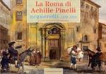 La Roma di Achille Pinelli. Acquerelli 1832-1835. Ediz. illustrata