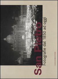 San Pietro. Fotografie dal 1850 ad oggi. Catalogo della mostra (Roma, 14 dicembre 2007-30 marzo 2008). Ediz. illustrata - copertina