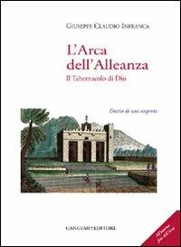 L' arca dell'alleanza. Il tabernacolo di Dio. Diario di una scoperta. Ediz. illustrata - Giuseppe Claudio Infranca - copertina