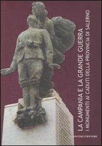 La Campania e la grande guerra. I monumenti ai caduti della provincia di Salerno. Ediz. illustrata - copertina