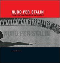 Nudo per Stalin. Il corpo nella fotografia sovietica negli anni Venti. Ediz. illustrata - copertina