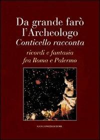 Da grande farò l'archeologo. Conticello racconta. Ricordi e fantasia fra Roma e Palermo - Baldassare Conticello - copertina