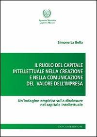 Il ruolo del capitale intellettuale nella creazione e nella comunicazione del valore dell'impresa. Un'indagine empirica sulla disclosure nel capitale intellettuale - Simone La Bella - copertina