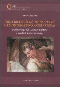 Prime ricerche su Orazio Zecca da Montefortino (oggi Artena). Dalla bottega del Cavalier d'Arpino a quella di Francesco Nappi - Luca Calenne - copertina