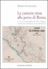 Le camicie rosse alle porte di Roma. Il tentativo garibaldino del 1867 a Roma e nello Stato Pontificio. La rivolta dei cori - Adriano Sconocchia - copertina