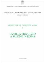 La villa Trivulzio a Salone di Roma. Architetture del Cinquecento a Roma. Ediz. illustrata