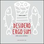 Desidero ergo sum. Arte corpo pensiero