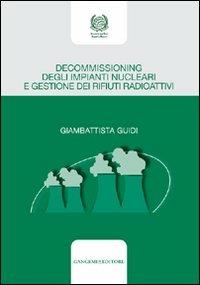 Decommissioning degli impianti nucleari e gestione dei rifiuti radioattivi - Giambattista Guidi - copertina