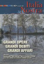 Italia nostra (2011). Vol. 465: Grandi opere grandi debiti grandi affari