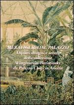 Meraviglie dal palazzo. Dipinti, disegni e arredi della collezione Wittgenstein-Bariatinsky. Ediz. illustrata