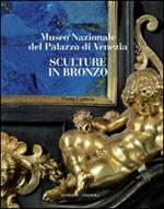 Sculture in bronzo. Museo Nazionale del Palazzo di Venezia. Ediz. illustrata