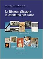 La ricerca giovane in cammino per l'arte. Memoria e percezione. Materie e tecniche. Fonti e storia