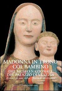 Madonna in trono col Bambino del Museo Nazionale del Palazzo di Venezia. Restauro di una storia. Storia di un restauro. Ediz. illustrata - copertina