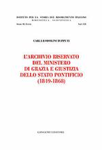 L' archivio riservato del ministero di grazia e giustizia dello Stato pontificio (1849-1868)