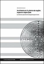 Architettura in pietra da taglio. Sapere e saper fare. La tradizione operante del Compagnonnage du Devoir. Ediz. illustrata