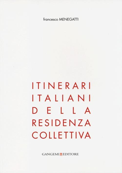 Itinerari italiani della residenza collettiva. Ediz. illustrata - Francesco Menegatti - copertina