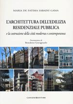 L' architettura dell'edilizia residenziale pubblica e la costruzione della città moderna e contemporanea. Ediz. illustrata