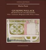 Giuseppe Pollack architetto di Casa Belgiojoso. Villa e tenimento Belgiojoso Della Porta a Velate. Ediz. illustrata