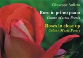 Rose in primo piano. Colore musica poesie. Ediz. italiana e inglese - Giuseppe Aulitto - copertina