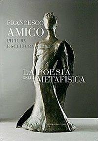 La poesia della metafisica. Pittura e scultura - Francesco Amico - copertina