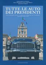 Tutte le auto dei presidenti. Storie di ammiraglie, limousine ed esemplari unici utilizzati per scopi «presidenziali» rigorosamente made in Italy. Ediz. illustrata