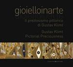 Gioielloinarte. Il preziosismo pittorico di Gustav Klimt. Catalogo della mostra (Roma, 24 maggio-6 giugno 2013). Ediz. bilingue