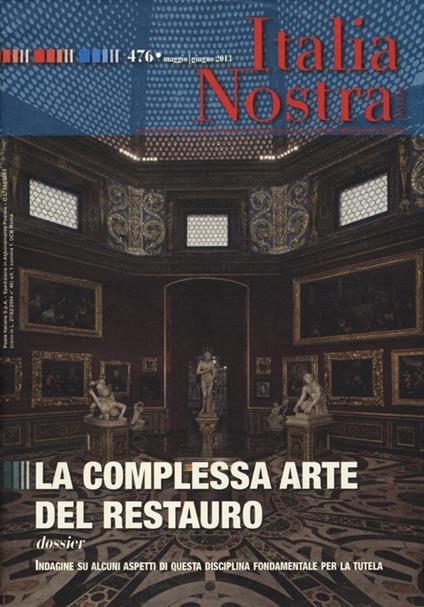 Italia nostra (2013). Vol. 476: La complessa arte del restauro. - copertina