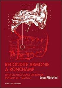 Recondite armonie a Ronchamp. Tutta un'altra storia generativa. Ipotesi di un «ascolto». Ediz. illustrata - Luca Ribichini - copertina