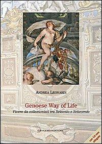 Genoese way of life. Vivere da collezionisti tra Seicento e Settecento - Andrea Leonardi - copertina