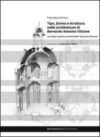 Tipo, forma e struttura nelle architetture di Bernardo Antonio Vittone. Le chiese a pianta centrale delle «Istruzioni Diverse» - Francesco Scricco - copertina