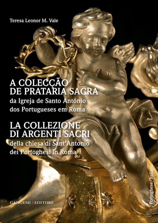 La collezione di argenti sacri della chiesa di Sant'Antonio dei Portoghesi in Roma. Ediz. italiana e portoghese - Teresa Leonor M. Vale - copertina