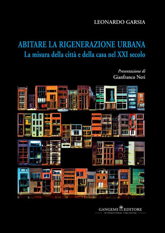 Abitare la rigenerazione urbana. La misura della città e della casa nel XXI secolo. Ediz. italiana e inglese - Leonardo Garsia - copertina