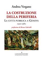 La costruzione della periferia. La città pubblica a Genova (1950-1980)