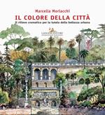 Il colore della città. Il rilievo cromatico per la tutela della bellezza urbana. Ediz. illustrata