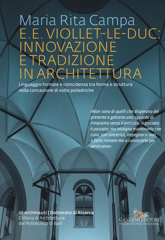 E. E. Viollet-Le-Duc: innovazione e tradizione in architettura. Linguaggio formale e coincidenza tra forma e struttura nella concezione di volte poliedriche. Ediz. illustrata - Maria Rita Campa - copertina