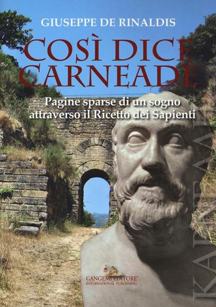 Così dice Carneade. Pagine sparse di un sogno attraverso il Ricetto dei Sapienti - Giuseppe De Rinaldis - copertina