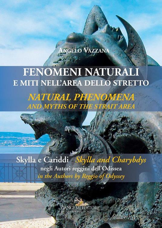 Fenomeni naturali e miti nell'area dello stretto. Skylla e Cariddi negli autori reggini dell'Odissea. Ediz. bilingue - Angelo Vazzana - copertina