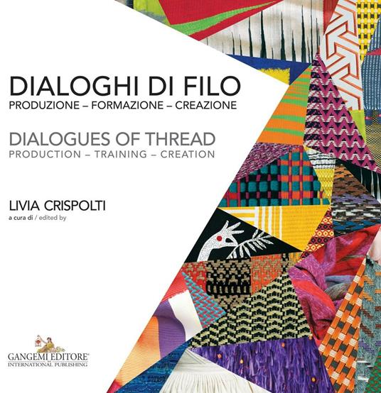 Dialoghi di filo. Produzione formazione creazione-Dialogues of thread. production training creation. Ediz. a colori - copertina