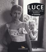 Luce. L'immaginario italiano a Catania. Ediz. illustrata