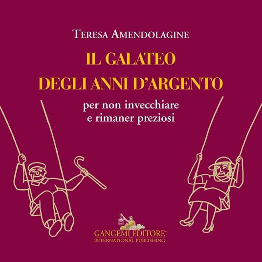 Il galateo degli anni d'argento per non invecchiare e rimaner preziosi - Teresa Amendolagine - copertina