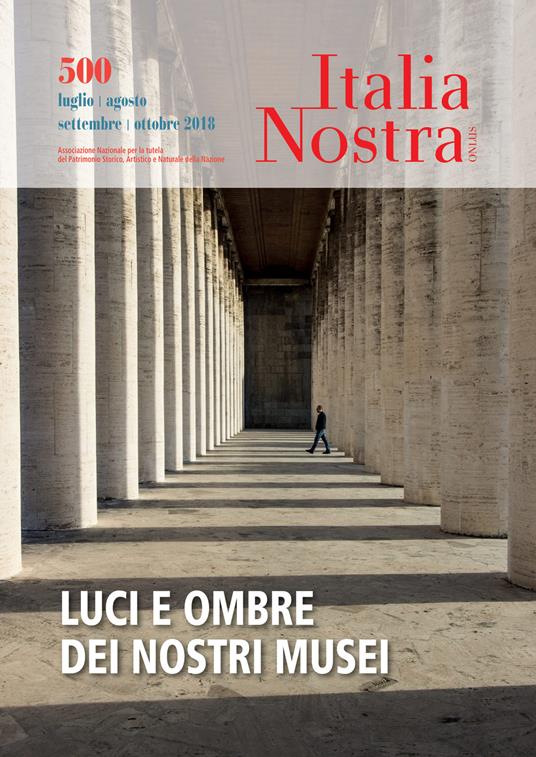 Italia nostra (2018). Vol. 500: Luci e ombre dei nostri musei. - copertina