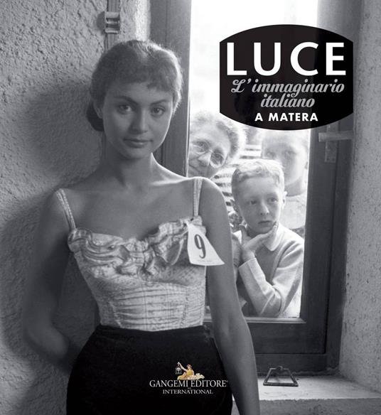 Luce. L'immaginario italiano a Matera. Fotografie storiche dall'archivio 1927-56 - copertina